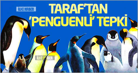 Taraf'tan 'Penguenli' tepki