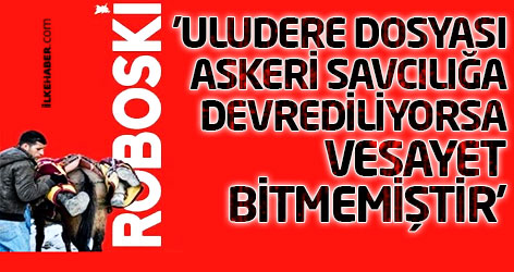 'Uludere dosyası askeri savcılığa devrediliyorsa vesayet bitmemiştir'