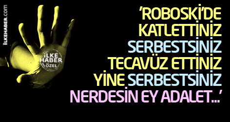 'Roboski'de katlettiniz serbestsiniz, tecavüz ettiniz yine serbestsiniz. Nerdesin ey adalet...'