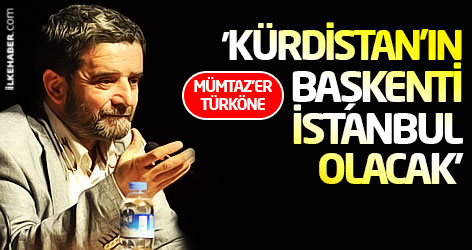 'Kürdistan'ın başkenti İstanbul olacak'