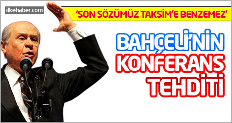 Bahçeli'nin konferans tehditi