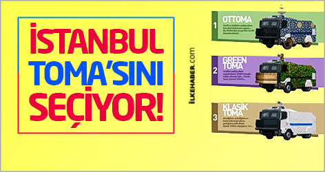 İstanbul TOMA'sını seçiyor!