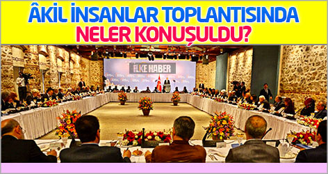 Âkil İnsanlar toplantısında neler konuşuldu?