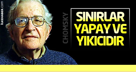Chomsky: Sınırlar yapay ve yıkıcıdır