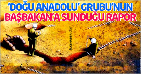 'Doğu Anadolu' Grubu'nun Başbakan'a sunduğu rapor