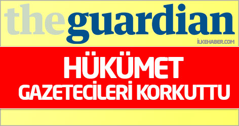 Guardian: Hükümet gazetecileri korkuttu