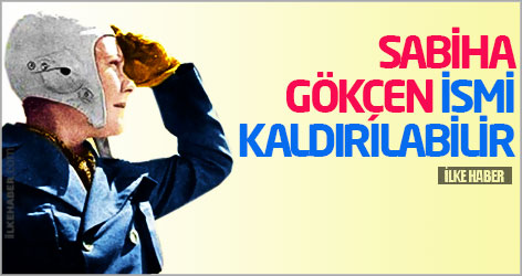 Sabiha Gökçen ismi kaldırılabilir