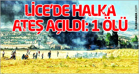 Lice'de halka ateş açıldı: 1 ölü