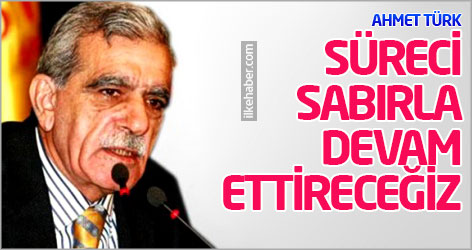 Ahmet Türk: Süreci sabırla devam ettireceğiz