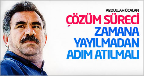 Öcalan: Çözüm süreci zamana yayılmadan adım atılmalı