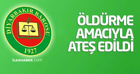 Diyarbakır Barosu: Öldürme amacıyla ateş edildi