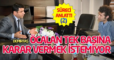 Demirtaş: Öcalan tek başına karar vermek istemiyor