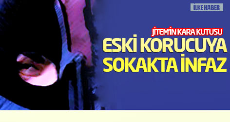 JİTEM'in kara kutusu eski korucuya sokakta infaz