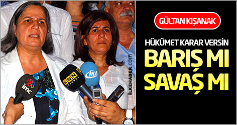Kışanak: Hükümet karar versin; Barış mı, Savaş mı