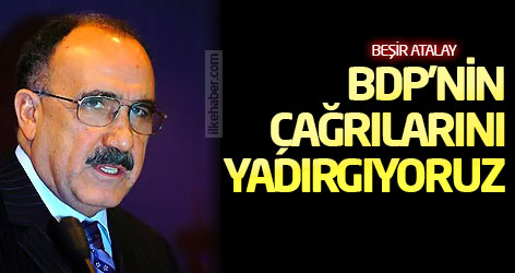 Beşir Atalay: BDP'nin çağrılarını yadırgıyoruz
