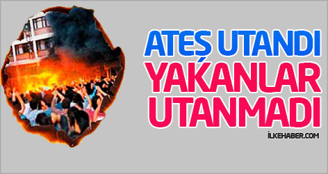 Ateş utandı yakanlar utanmadı...