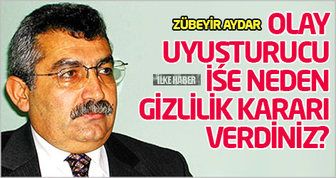 Zübeyir Aydar: Olay uyuşturucu ise neden gizlilik kararı verdiniz?