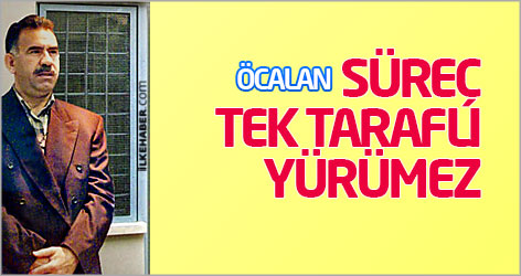 Öcalan: Süreç tek taraflı yürümez