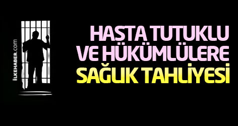 Hasta tutuklu ve hükümlülere sağlık tahliyesi