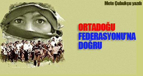 Ortadoğu Federasyonu’na doğru!
