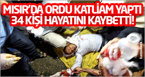 Mısır'da ordu katliam yaptı: 34 kişi hayatını kaybetti!