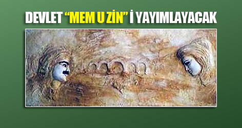 Devlet ‘Mem u Zin’i yayımlayacak