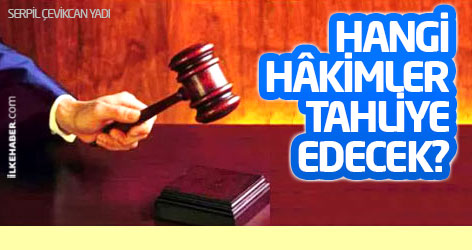 Hangi hâkimler tahliye edecek?