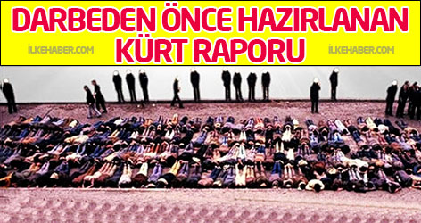 Darbeden önce hazırlanan Kürt raporu