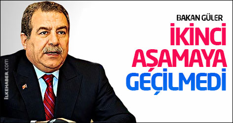 Bakan Güler: İkinci aşamaya geçilmedi