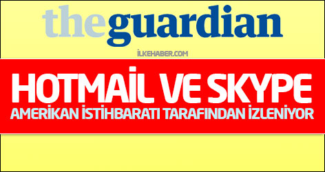 'Hotmail ve Skype Amerikan istihbaratı tarafından izleniyor'