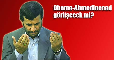 Obama Ahmedinecad ile görüşecek mi?