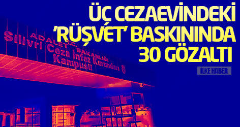 Üç cezaevindeki 'rüşvet' baskınında 30 gözaltı