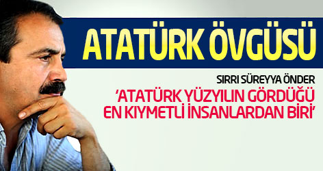 Sırrı Süreyya Önder'den Atatürk övgüsü