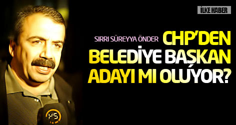 Sırrı Süreya Önder CHP'den belediye başkan adayı mı oluyor?