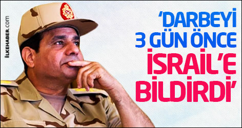 Sisi, darbeyi 3 gün önce İsrail’e bildirdi