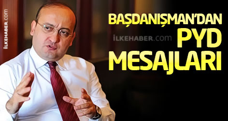 Başdanışman'dan PYD mesajları...