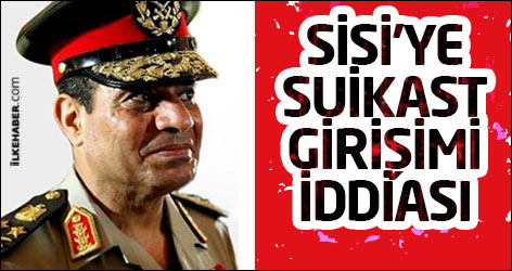 General Sisi’ye suikast girişimi iddiası