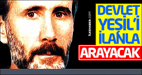 Devlet, Yeşil'i ilanla arayacak