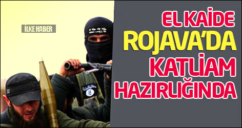 El Kaide Rojava'da katliam hazırlığında