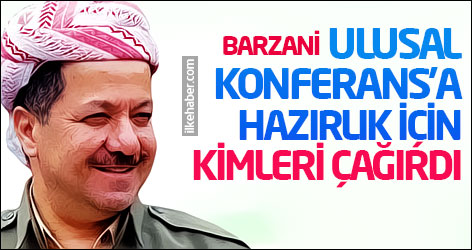 Barzani, Ulusal Konferans'a hazırlık için kimleri çağırdı