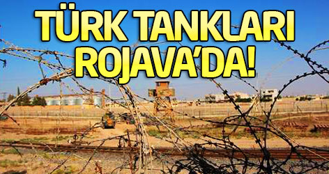 Türk tankları Rojava’da!