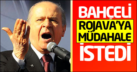 Bahçeli Rojava'ya müdahale istedi