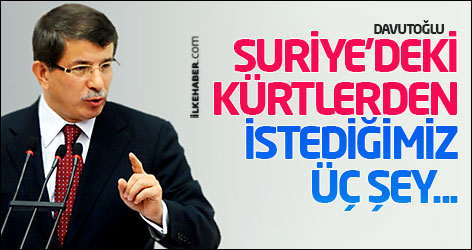 Davutoğlu: Suriye'deki Kürtlerden istediğimiz üç şey...