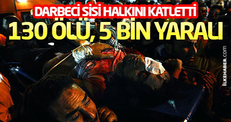 Darbeci Sisi halkını katletti: 130 ölü, 5 bin yaralı