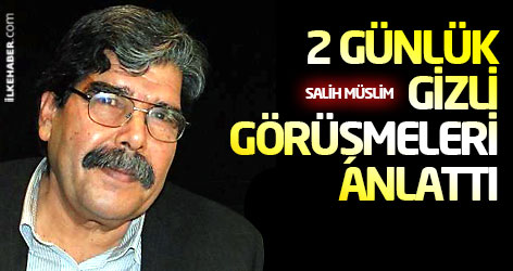 Salih Müslim 2 günlük gizli görüşmeleri anlattı