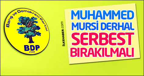 BDP: Muhammed Mursi derhal serbest bırakılmalı