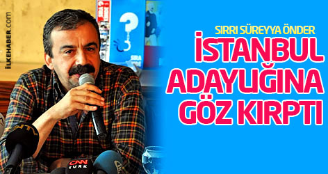 Sırrı Süreyya Önder: İstanbul adaylığına göz kırptı