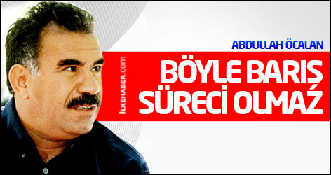 Abdullah Öcalan: Böyle barış süreci olmaz