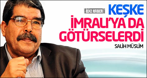 Salih Müslim: Keşke İmralı’ya da götürselerdi