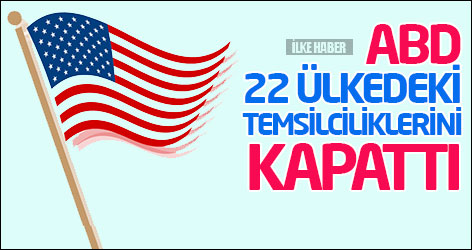 ABD 22 ülkedeki temsilciliklerini kapattı